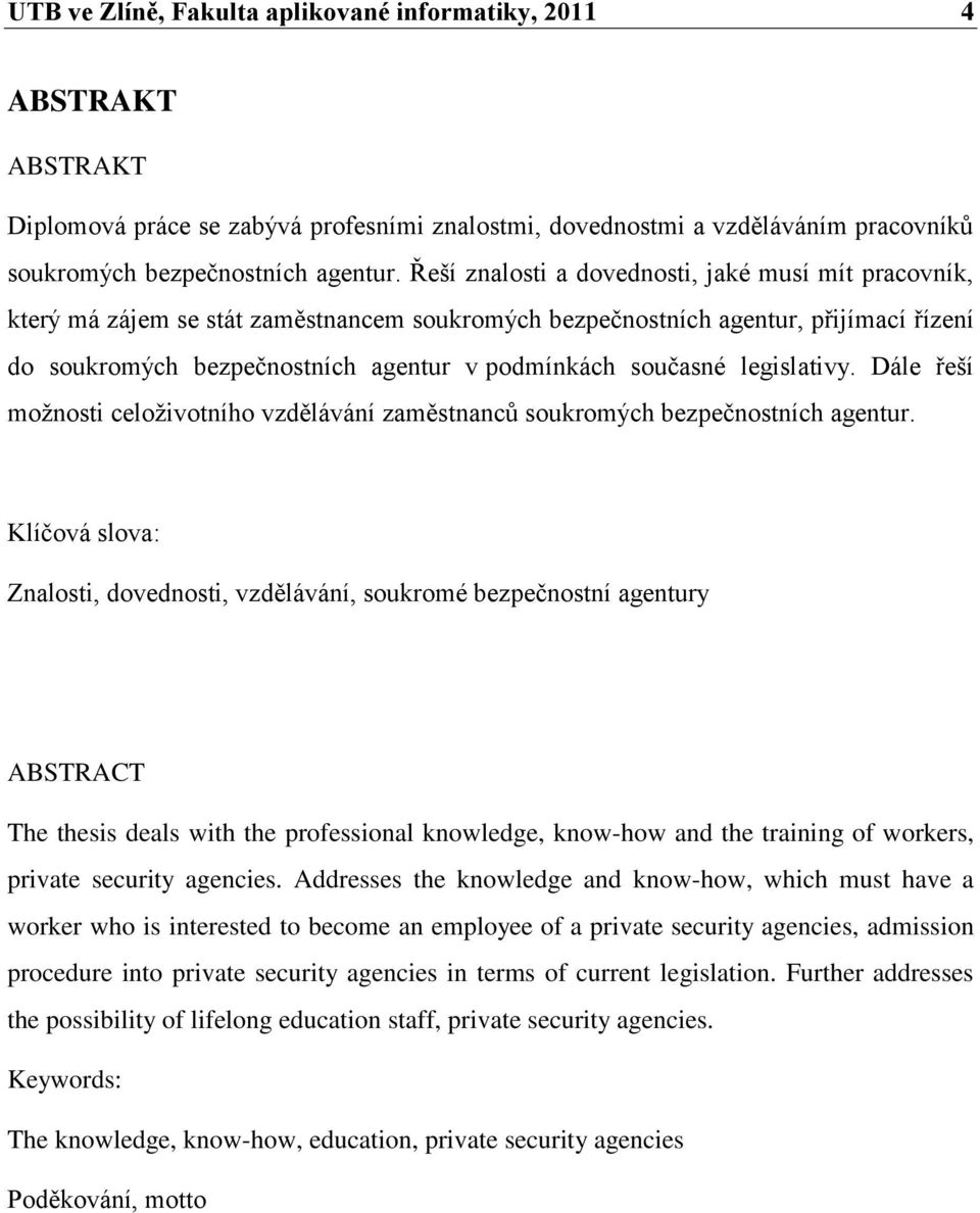 legislativy. Dále řeší moţnosti celoţivotního vzdělávání zaměstnanců soukromých bezpečnostních agentur.