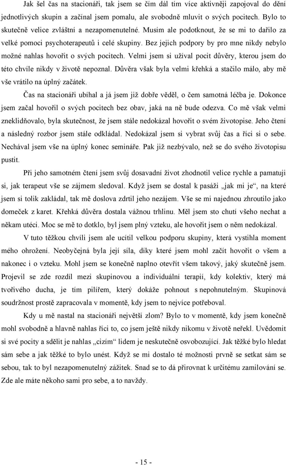 Bez jejich podpory by pro mne nikdy nebylo možné nahlas hovořit o svých pocitech. Velmi jsem si užíval pocit důvěry, kterou jsem do této chvíle nikdy v životě nepoznal.