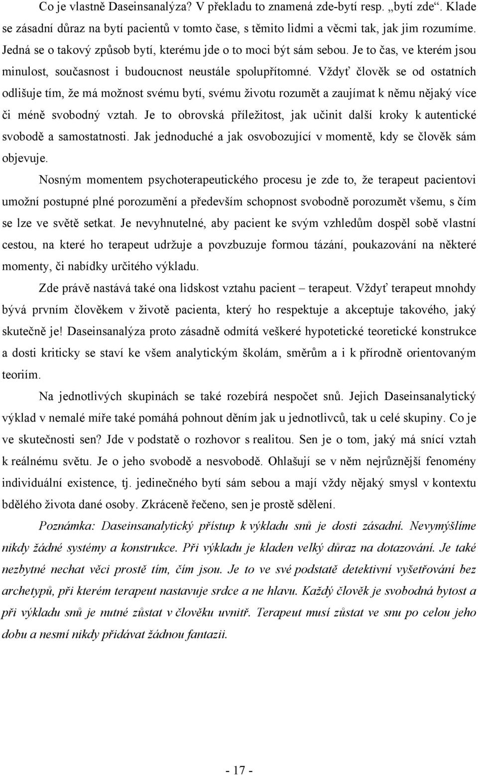 Vždyť člověk se od ostatních odlišuje tím, že má možnost svému bytí, svému životu rozumět a zaujímat k němu nějaký více či méně svobodný vztah.