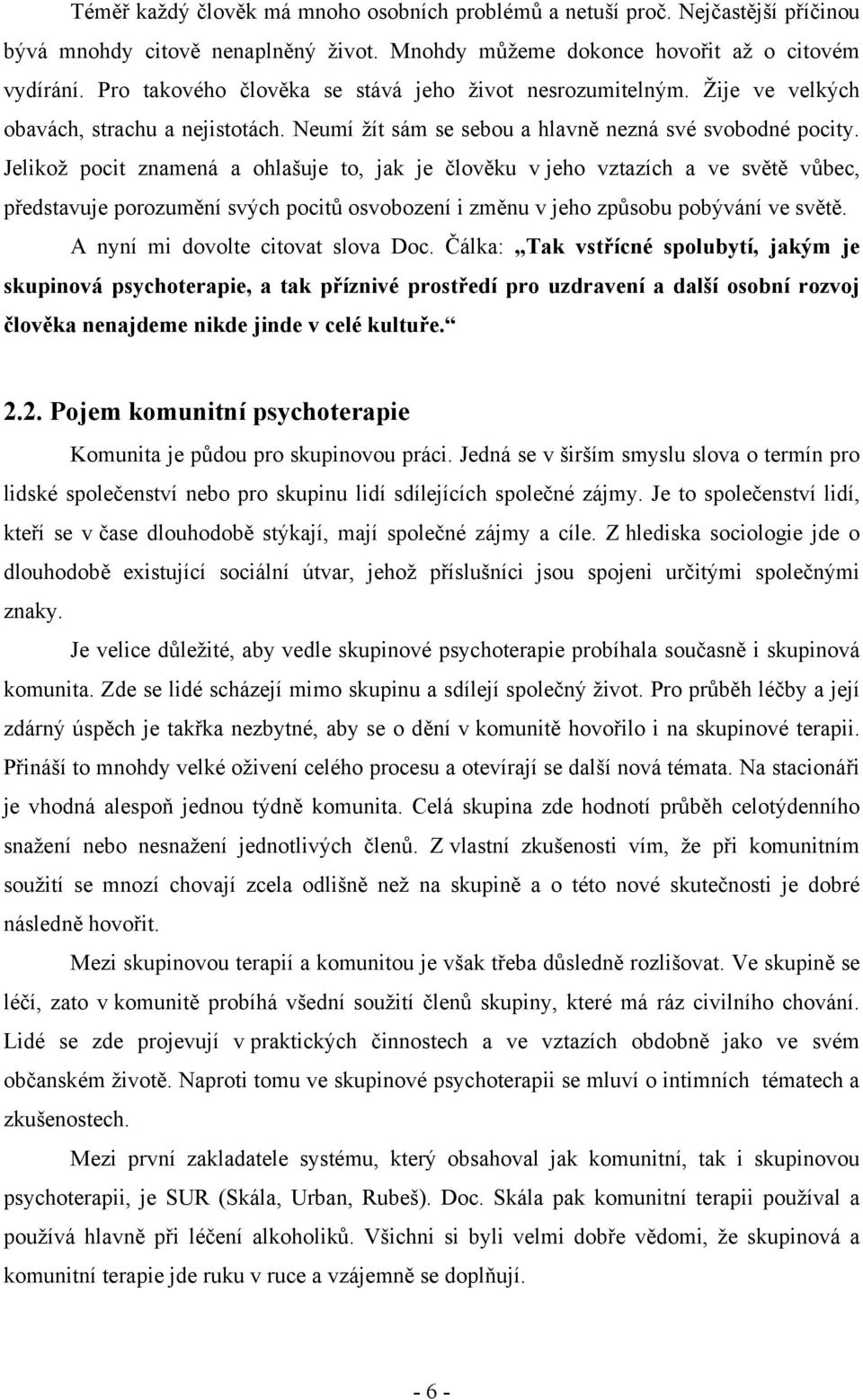 Jelikož pocit znamená a ohlašuje to, jak je člověku v jeho vztazích a ve světě vůbec, představuje porozumění svých pocitů osvobození i změnu v jeho způsobu pobývání ve světě.