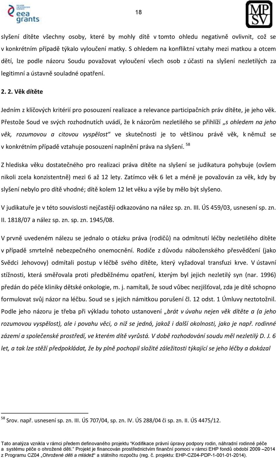 2. Věk dítěte Jedním z klíčových kritérií pro posouzení realizace a relevance participačních práv dítěte, je jeho věk.