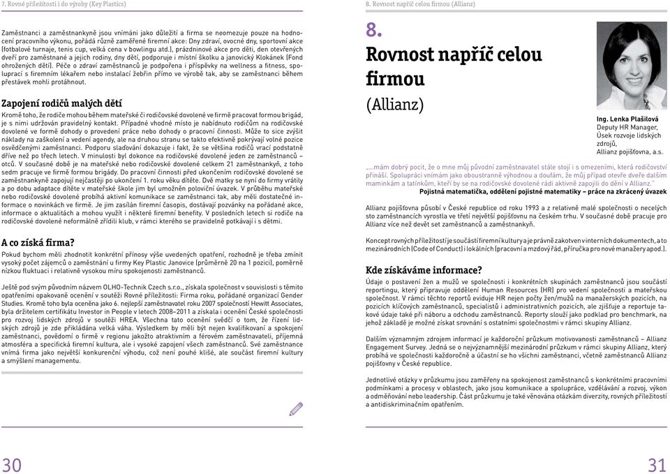 ), prázdninové akce pro děti, den otevřených dveří pro zaměstnané a jejich rodiny, dny dětí, podporuje i místní školku a janovický Klokánek (Fond ohrožených dětí).