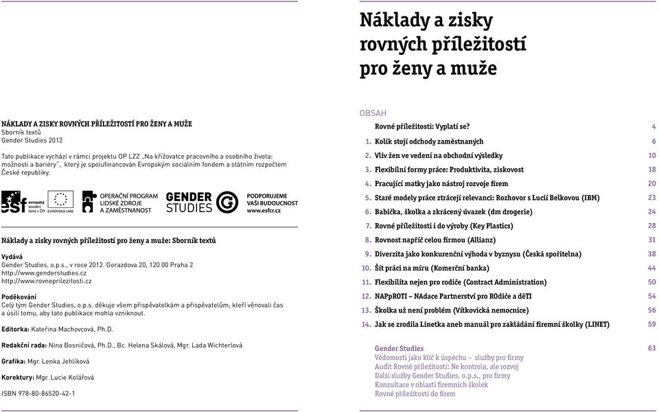Náklady a zisky rovných příležitostí pro ženy a muže: Sborník textů Vydává Gender Studies, o.p.s., v roce 2012. Gorazdova 20, 120 00 Praha 2 http://www.genderstudies.cz http://www.rovneprilezitosti.