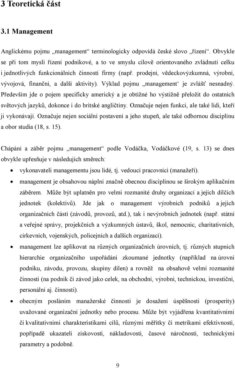 prodejní, vědeckovýzkumná, výrobní, vývojová, finanční, a další aktivity). Výklad pojmu management je zvlášť nesnadný.