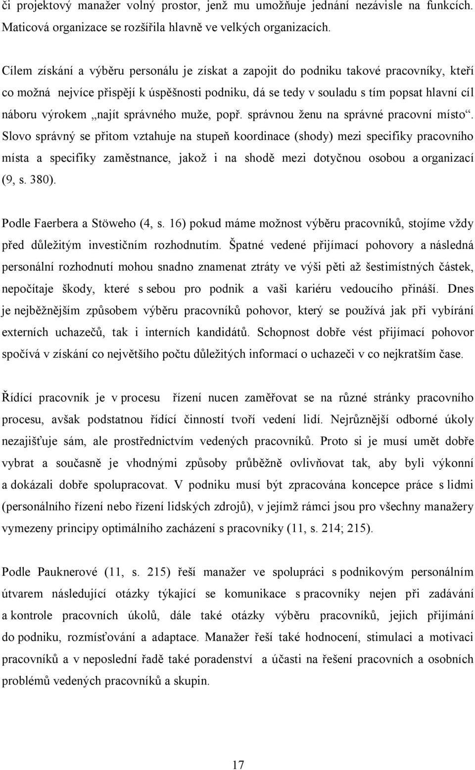 najít správného muže, popř. správnou ženu na správné pracovní místo.