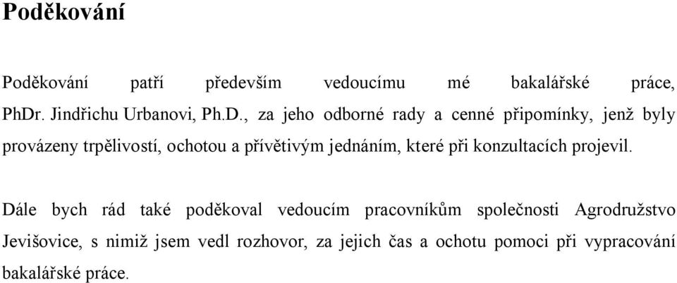 , za jeho odborné rady a cenné připomínky, jenž byly provázeny trpělivostí, ochotou a přívětivým