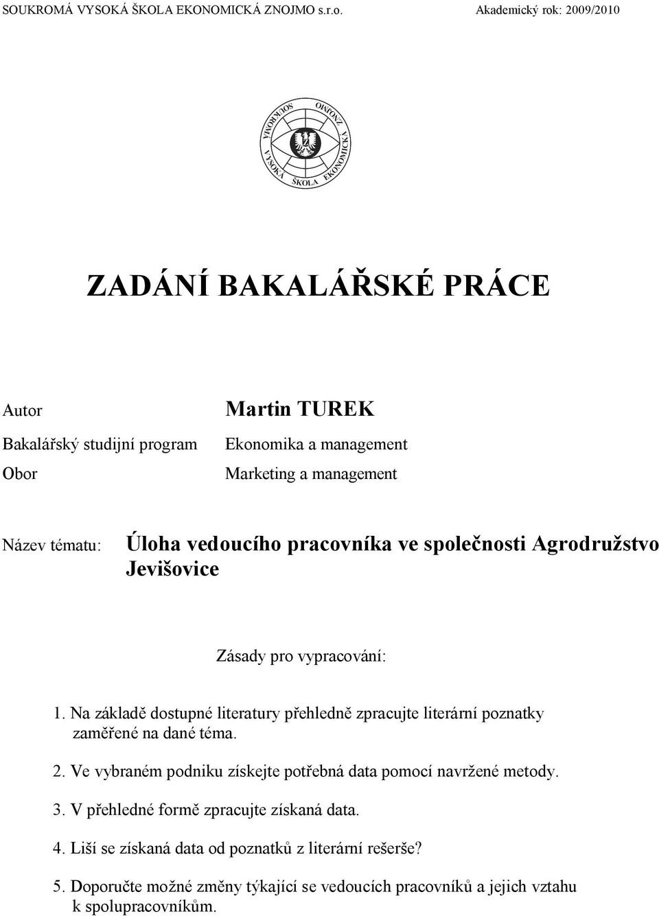 Úloha vedoucího pracovníka ve společnosti Agrodružstvo Jevišovice Zásady pro vypracování: 1.