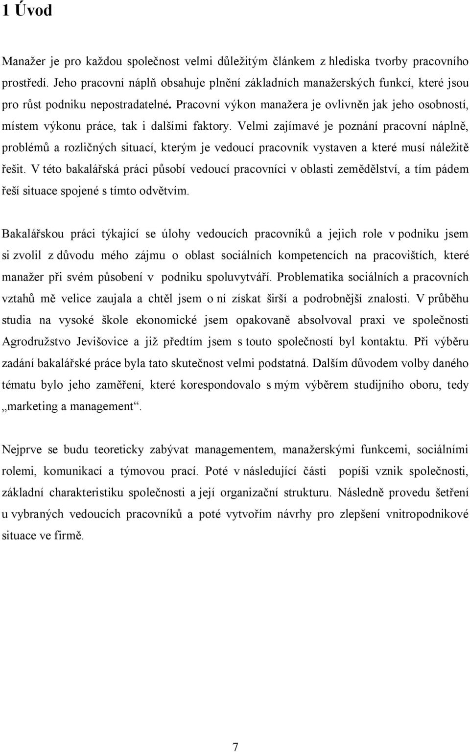 Pracovní výkon manažera je ovlivněn jak jeho osobností, místem výkonu práce, tak i dalšími faktory.