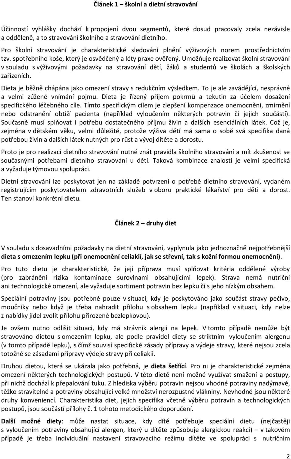 Umožňuje realizovat školní stravování v souladu s výživovými požadavky na stravování dětí, žáků a studentů ve školách a školských zařízeních.