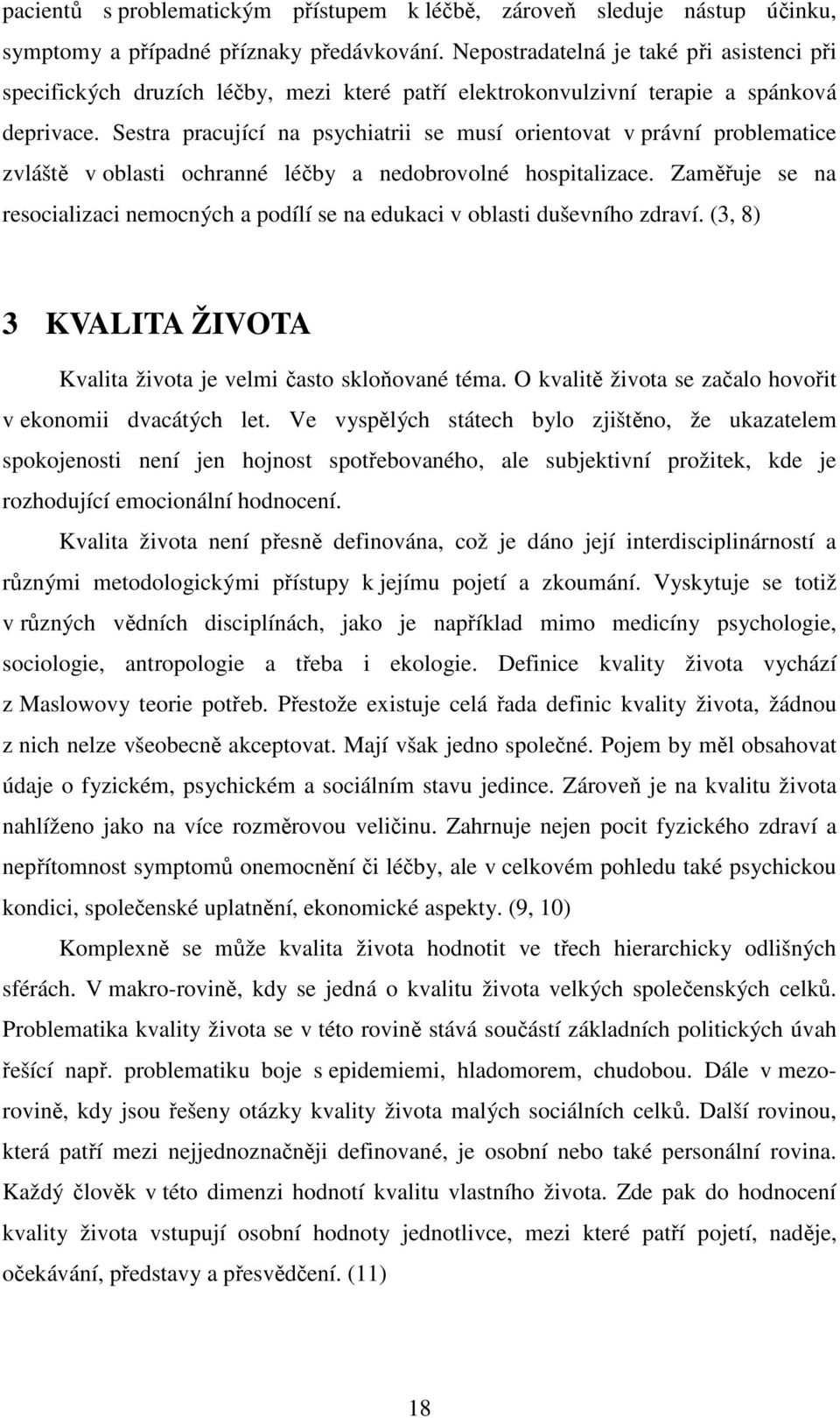 Sestra pracující na psychiatrii se musí orientovat v právní problematice zvláště v oblasti ochranné léčby a nedobrovolné hospitalizace.