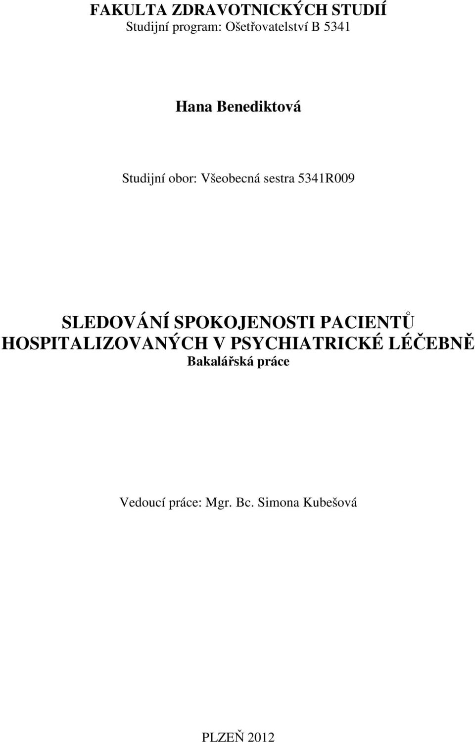 SLEDOVÁNÍ SPOKOJENOSTI PACIENTŮ HOSPITALIZOVANÝCH V PSYCHIATRICKÉ