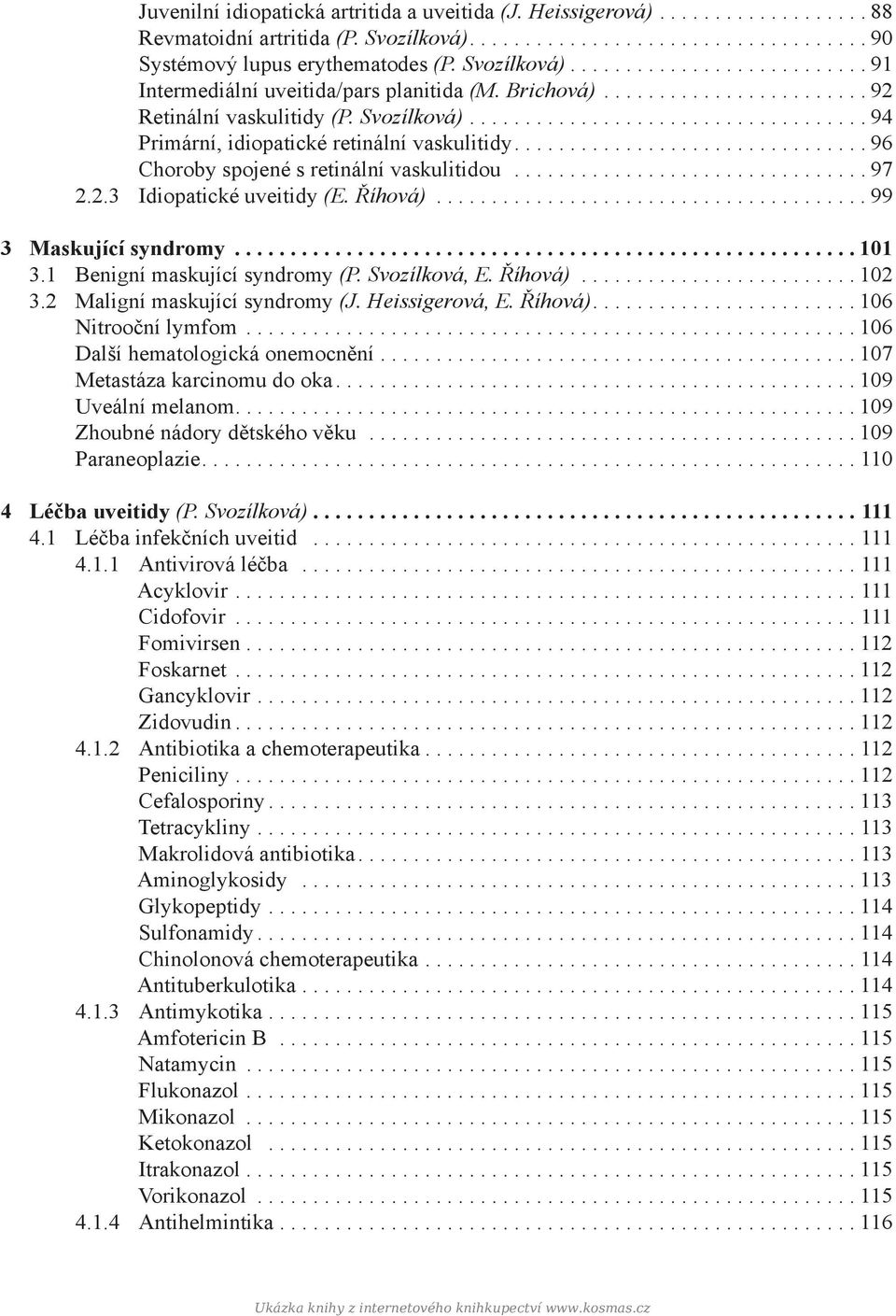 ................................... 94 Primární, idiopatické retinální vaskulitidy................................ 96 Choroby spojené s retinální vaskulitidou................................ 97 2.