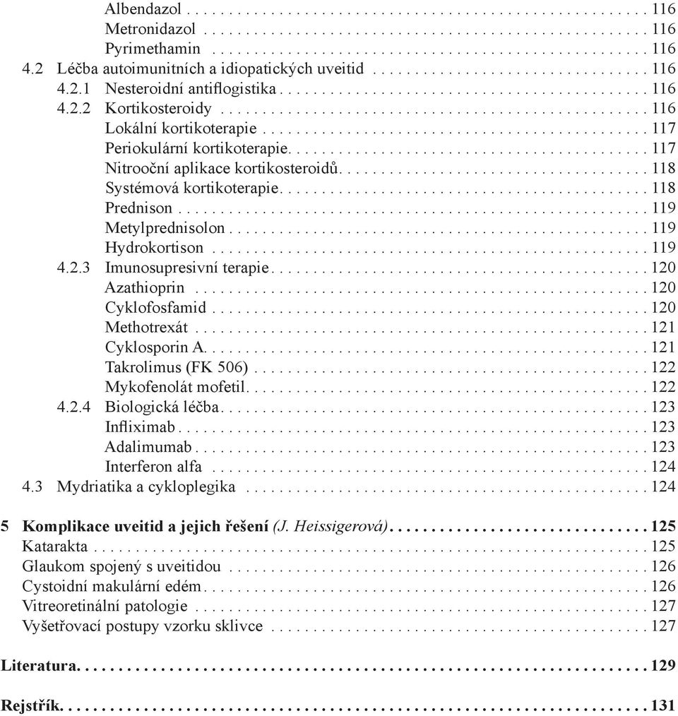 .................................................. 116 Lokální kortikoterapie.............................................. 117 Periokulární kortikoterapie........................................... 117 Nitrooční aplikace kortikosteroidů.