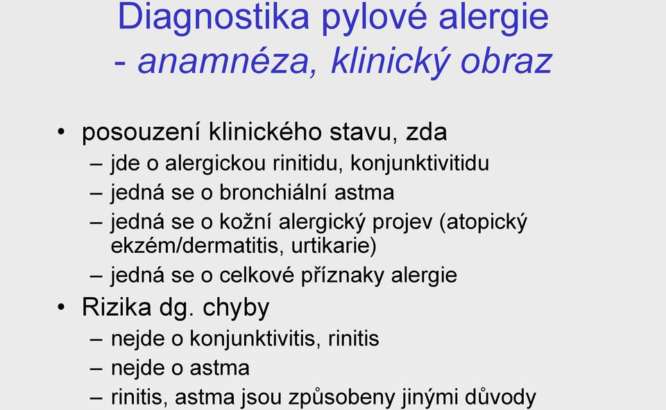 projev (atopický ekzém/dermatitis, urtikarie) jedná se o celkové příznaky alergie Rizika dg.