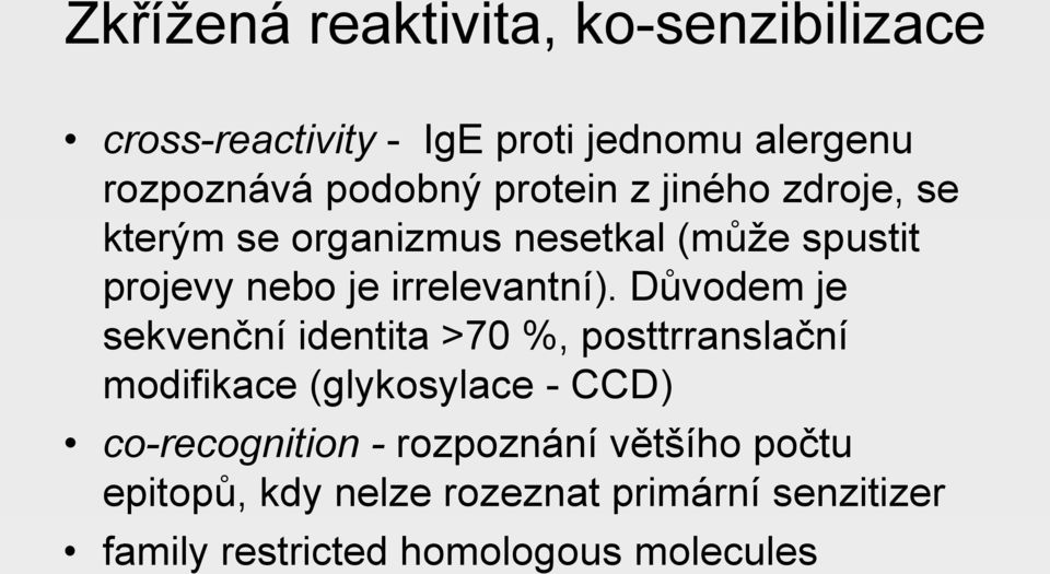 Důvodem je sekvenční identita >70 %, posttrranslační modifikace (glykosylace - CCD) co-recognition -