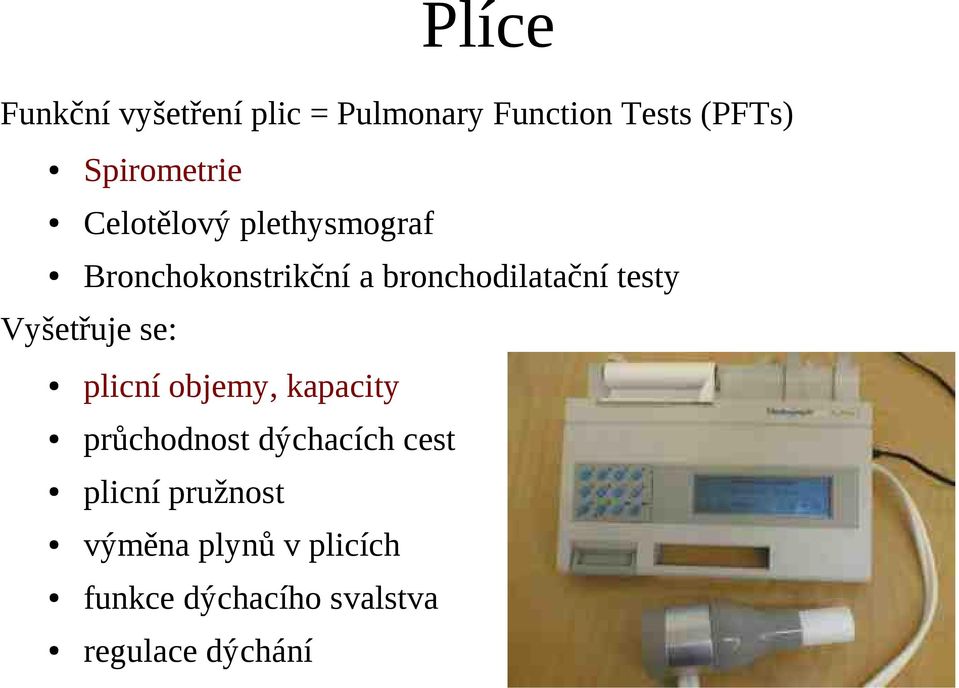 bronchodilatační testy Vyšetřuje se: plicní objemy, kapacity průchodnost