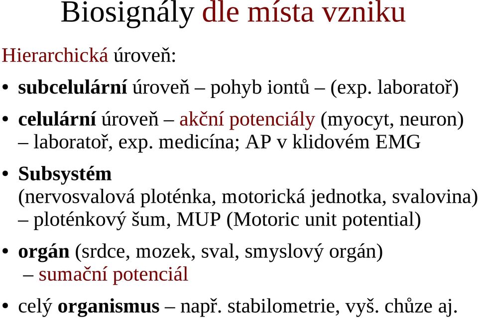 medicína; AP v klidovém EMG Subsystém (nervosvalová ploténka, motorická jednotka, svalovina) ploténkový