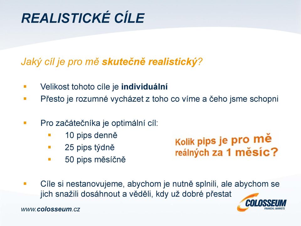 jsme schopni Pro začátečníka je optimální cíl: 10 pips denně 25 pips týdně 50 pips