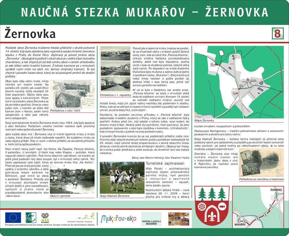 Z tohoto kamene se v minulosti vyráběl ruční mlýn na obilí, tzv. žernov (mlýnský kámen). To byl zřejmě i původní název obce, který se až postupně změnil do dnešní podoby.