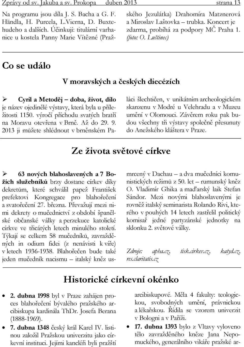 Luštinec) Co se událo V moravských a českých diecézích Cyril a Metoděj doba, život, dílo je název ojedinělé výstavy, která byla u příležitosti 1150.