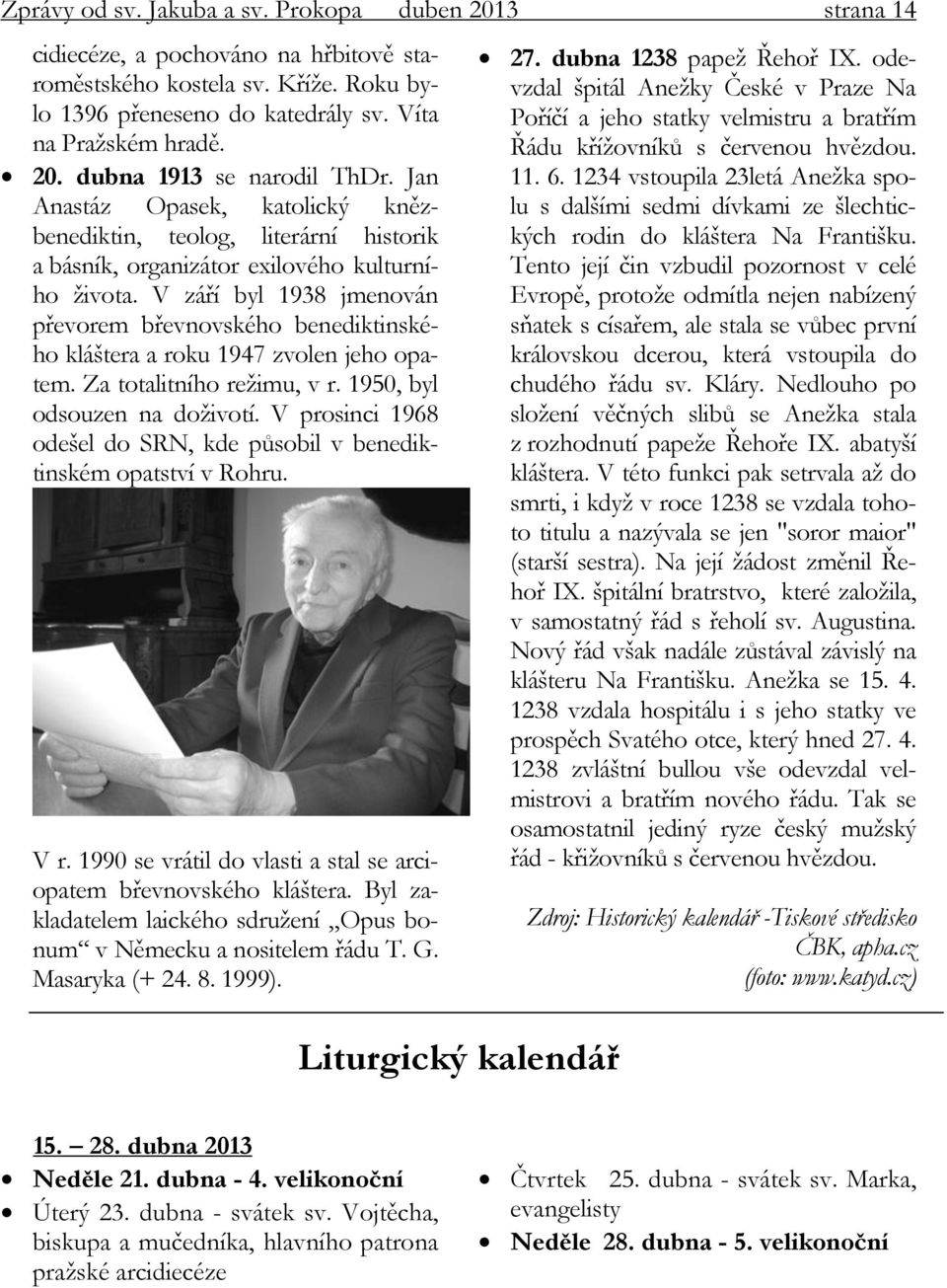 V září byl 1938 jmenován převorem břevnovského benediktinského kláštera a roku 1947 zvolen jeho opatem. Za totalitního režimu, v r. 1950, byl odsouzen na doživotí.