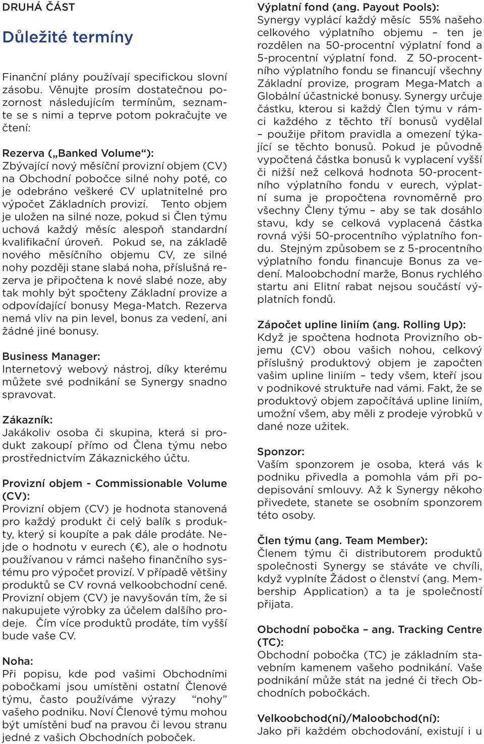 pobočce silné nohy poté, co je odebráno veškeré CV uplatnitelné pro výpočet Základních provizí.