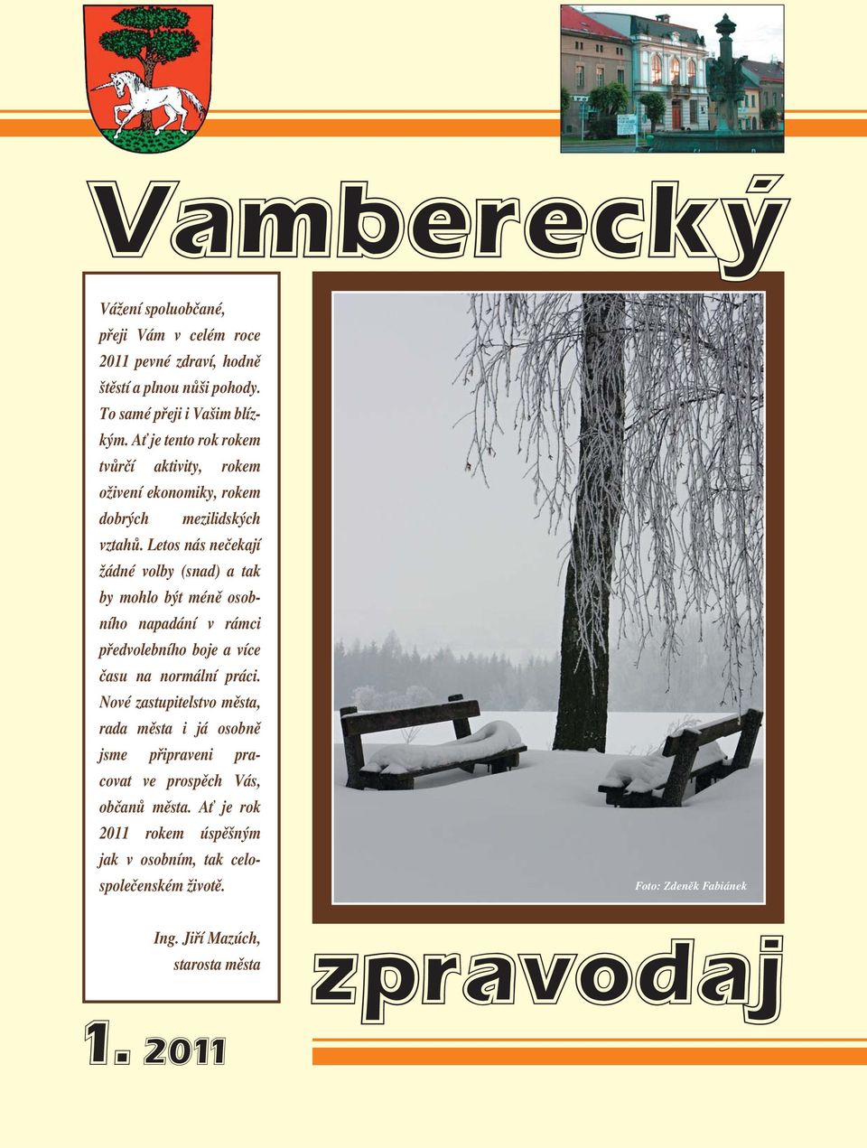 Letos nás nečekají žádné volby (snad) a tak by mohlo být méně osobního napadání v rámci předvolebního boje a více času na normální práci.