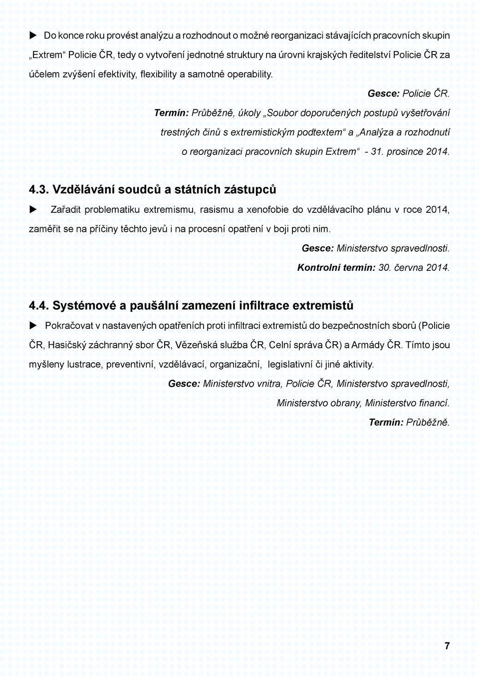 Termín: Průběžně, úkoly Soubor doporučených postupů vyšetřování trestných činů s extremistickým podtextem a Analýza a rozhodnutí o reorganizaci pracovních skupin Extrem - 31