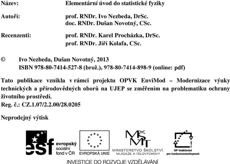 ), 978-80-7414-898-9 (online: pdf) Tato publikace vznikla v rámci projektu OPVK EnviMod Modernizace výuky technických a