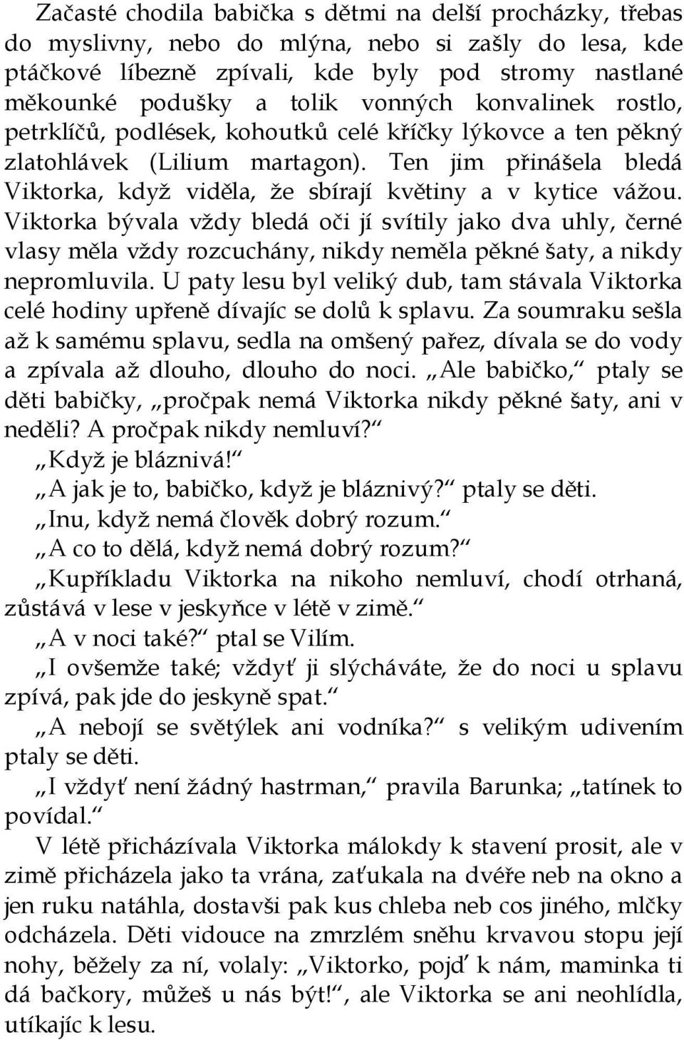 Ten jim přinášela bledá Viktorka, když viděla, že sbírají květiny a v kytice vážou.