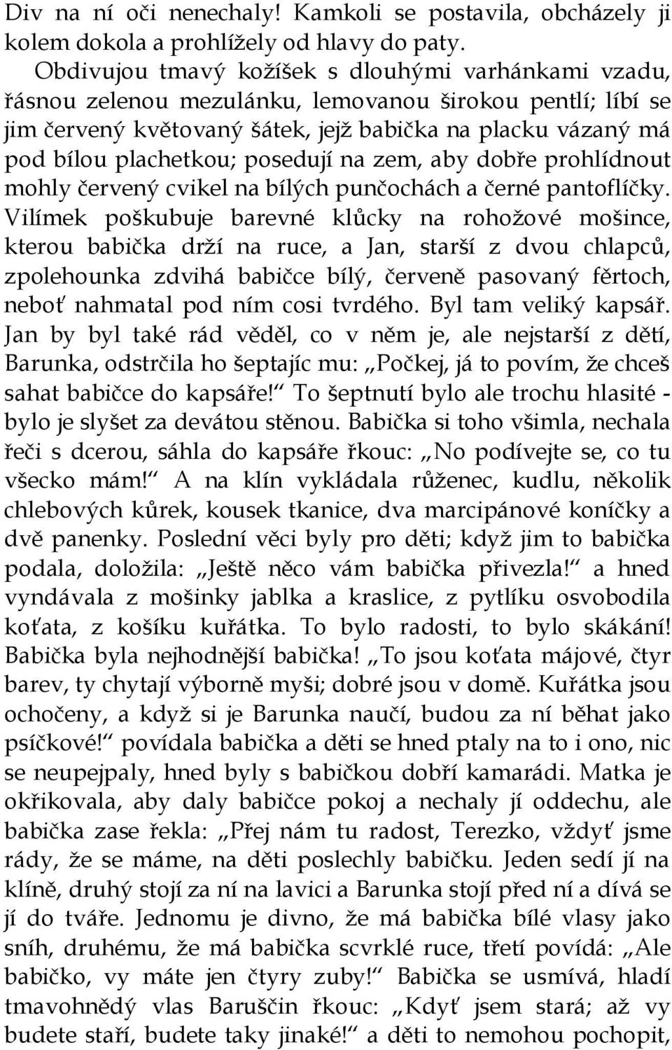 posedují na zem, aby dobře prohlídnout mohly červený cvikel na bílých punčochách a černé pantoflíčky.