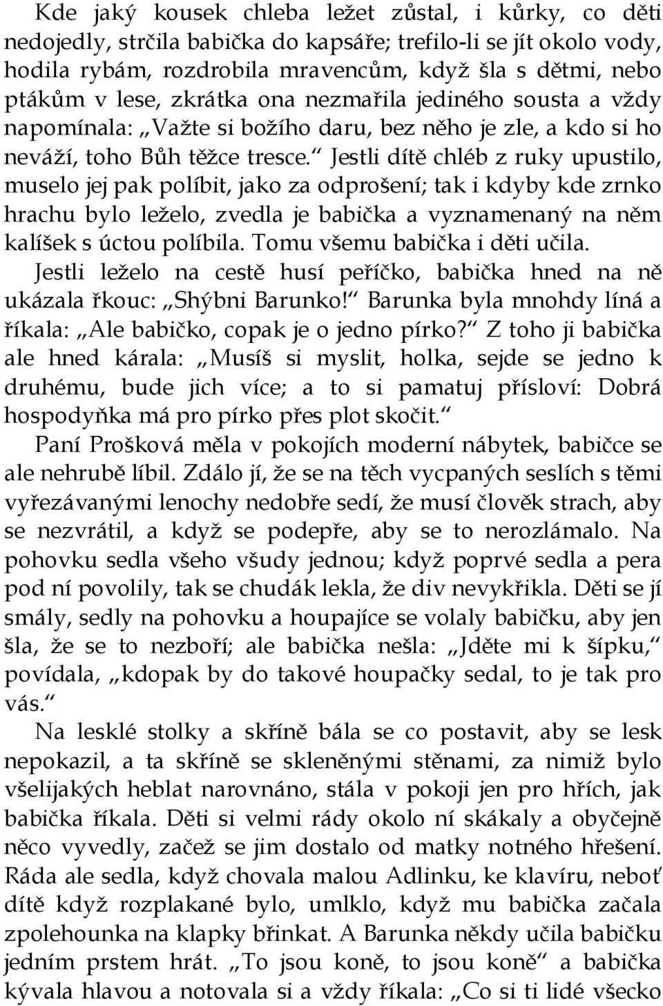 Jestli dítě chléb z ruky upustilo, muselo jej pak políbit, jako za odprošení; tak i kdyby kde zrnko hrachu bylo leželo, zvedla je babička a vyznamenaný na něm kalíšek s úctou políbila.