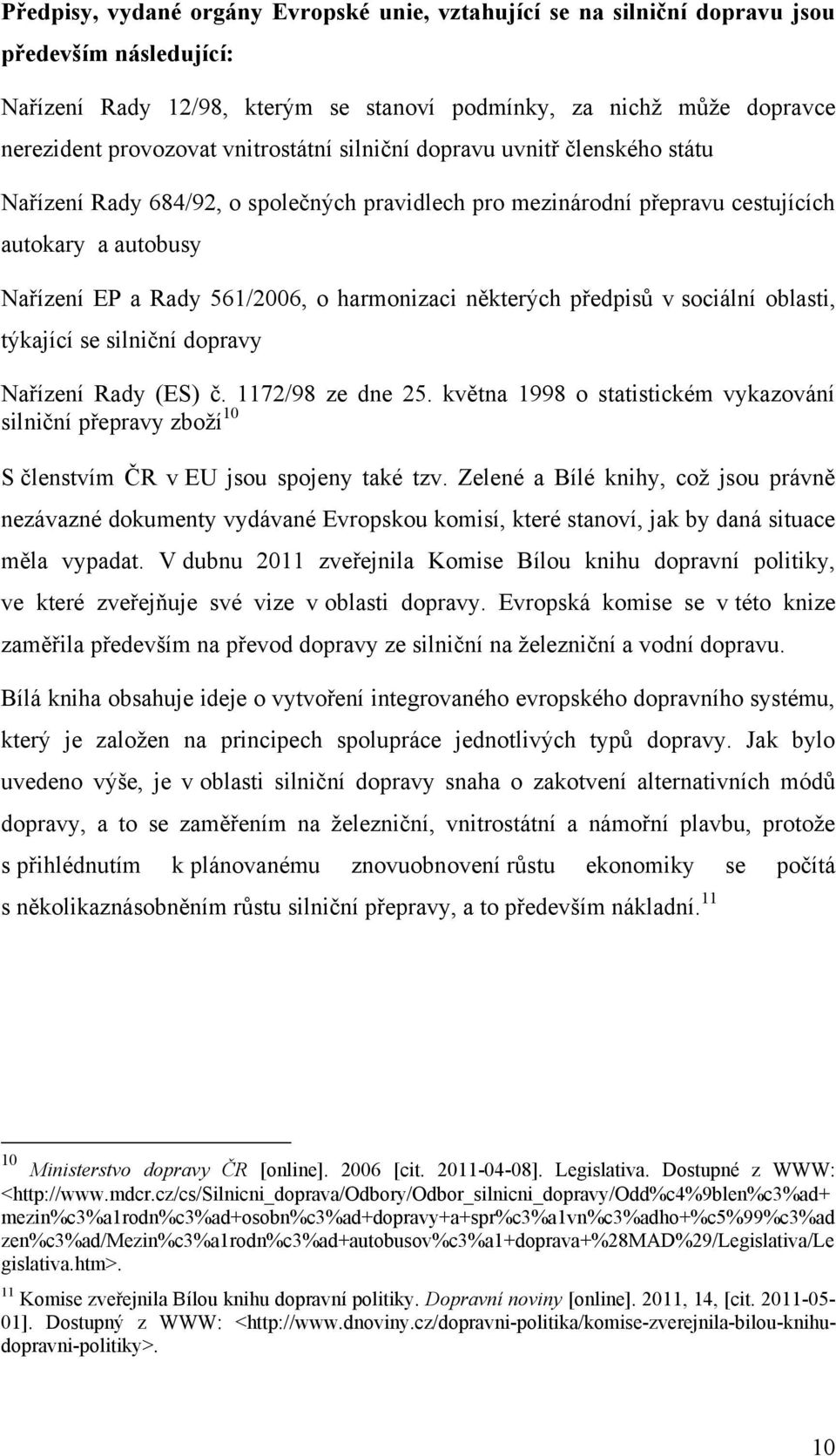 některých předpisů v sociální oblasti, týkající se silniční dopravy Nařízení Rady (ES) č. 1172/98 ze dne 25.