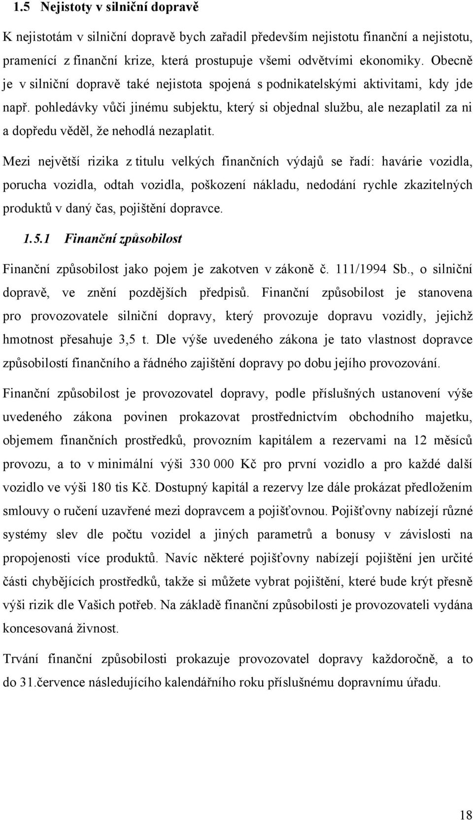 pohledávky vůči jinému subjektu, který si objednal službu, ale nezaplatil za ni a dopředu věděl, že nehodlá nezaplatit.