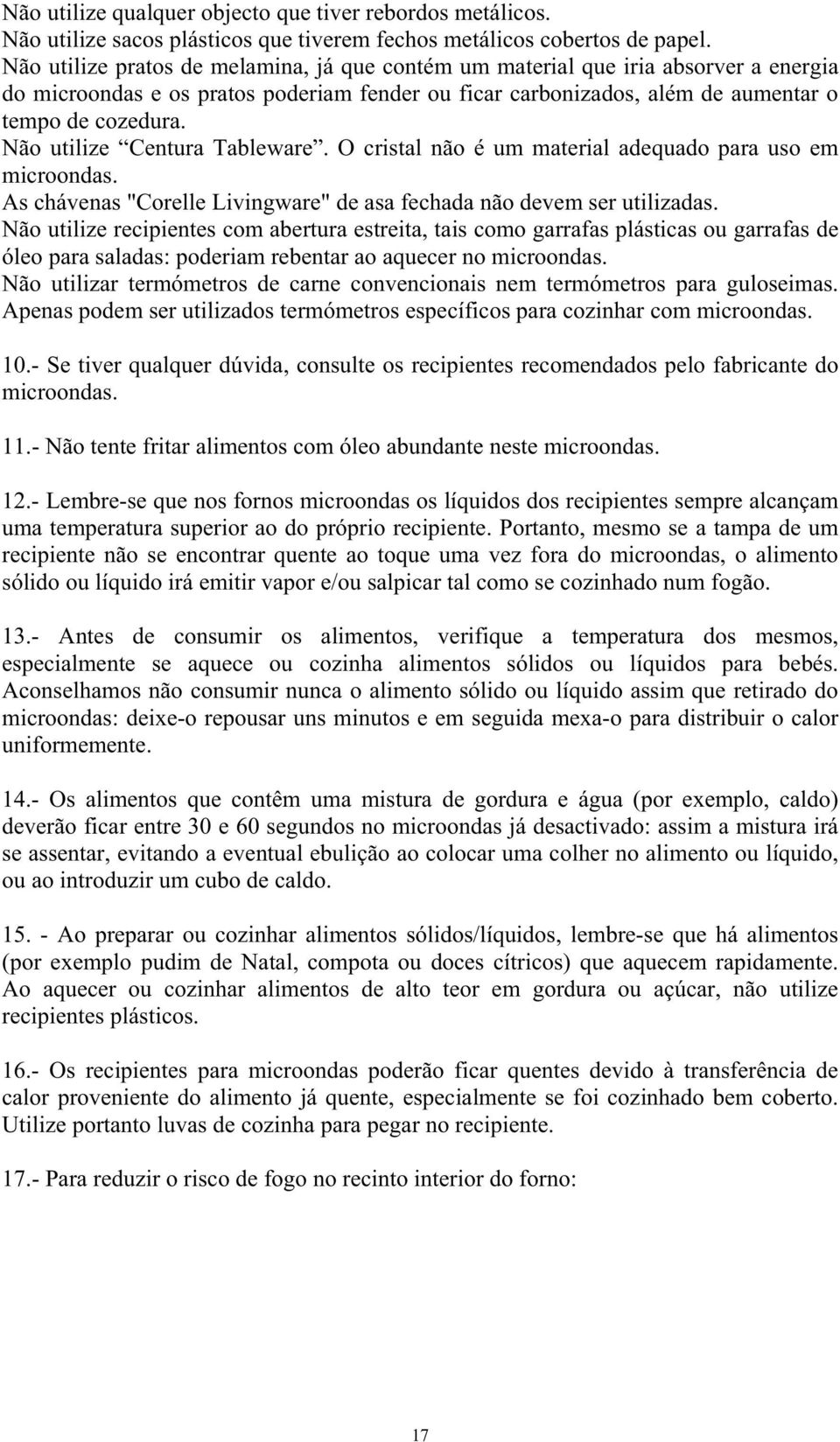 Não utilize Centura Tableware. O cristal não é um material adequado para uso em microondas. As chávenas "Corelle Livingware" de asa fechada não devem ser utilizadas.