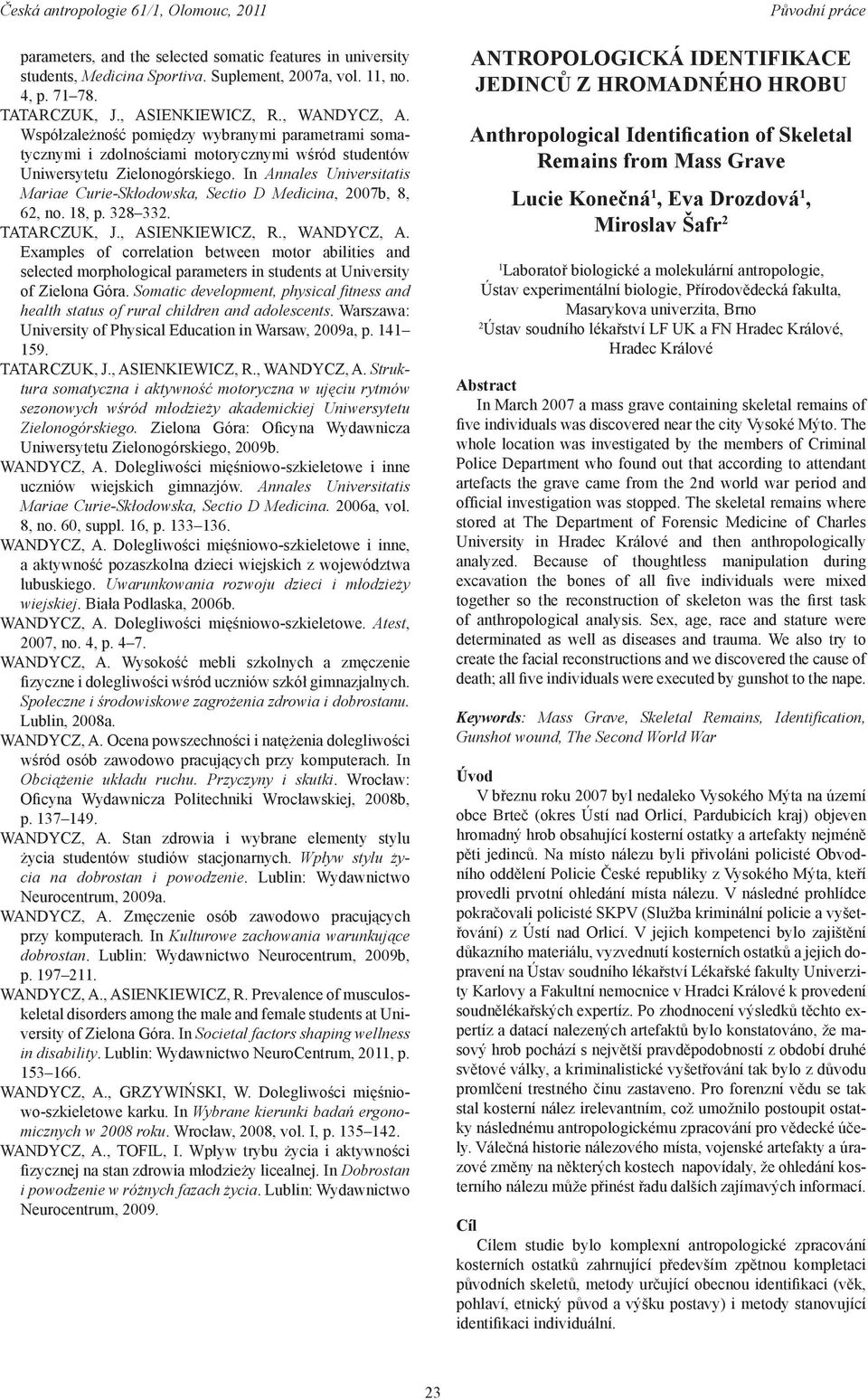 In Annales Universitatis Mariae Curie-Skłodowska, Sectio D Medicina, 2007b, 8, 62, no. 18, p. 328 332. TATARCZUK, J., ASIENKIEWICZ, R., WANDYCZ, A.