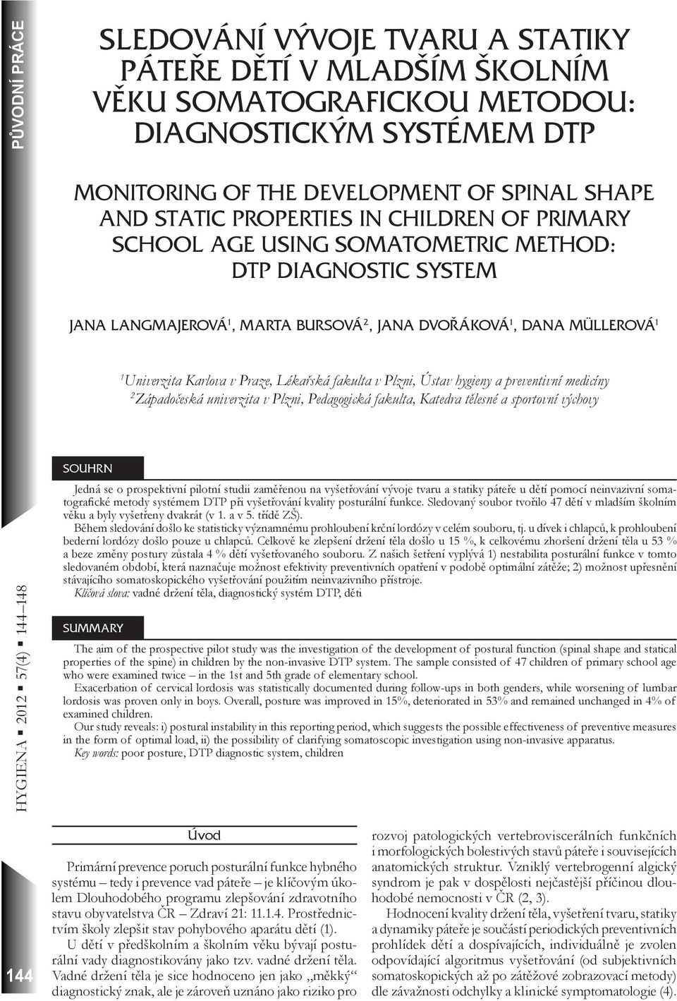 se o prospektivní pilotní studii zaměřenou na vyšetřování vývoje tvaru a statiky páteře u dětí pomocí neinvazivní somatografické metody systémem DTP při vyšetřování kvality posturální funkce.