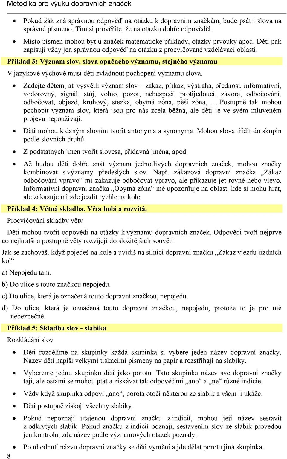 Přiklad 3: Význam slov, slova opačného významu, stejného významu V jazykové výchově musí děti zvládnout pochopení významu slova.