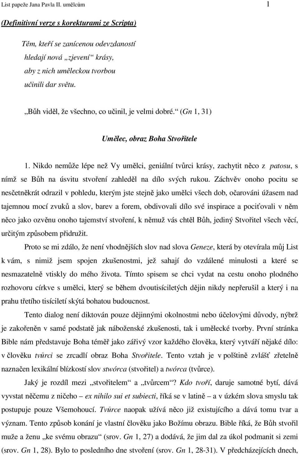 Nikdo nemůže lépe než Vy umělci, geniální tvůrci krásy, zachytit něco z patosu, s nímž se Bůh na úsvitu stvoření zahleděl na dílo svých rukou.