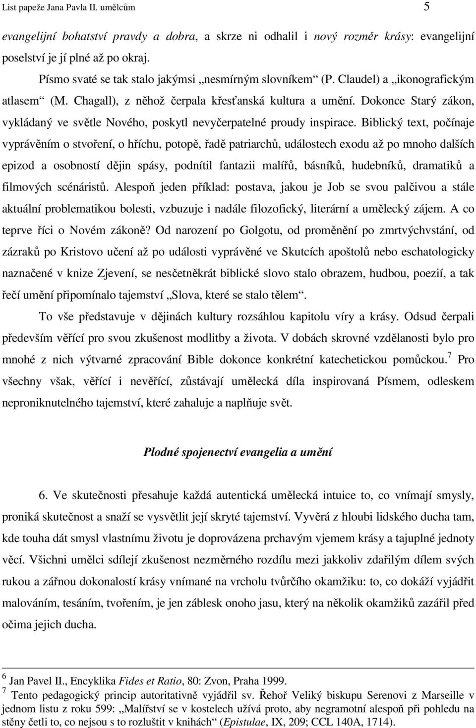 Dokonce Starý zákon, vykládaný ve světle Nového, poskytl nevyčerpatelné proudy inspirace.