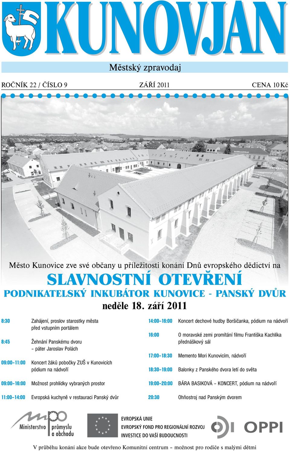 16:00 Možnost prohlídky vybraných prostor 11:00 14:00 Evropská kuchyně v restauraci Panský dvůr 14:00 16:00 Koncert dechové hudby Boršičanka, pódium na nádvoří 16:00 O moravské zemi promítání filmu