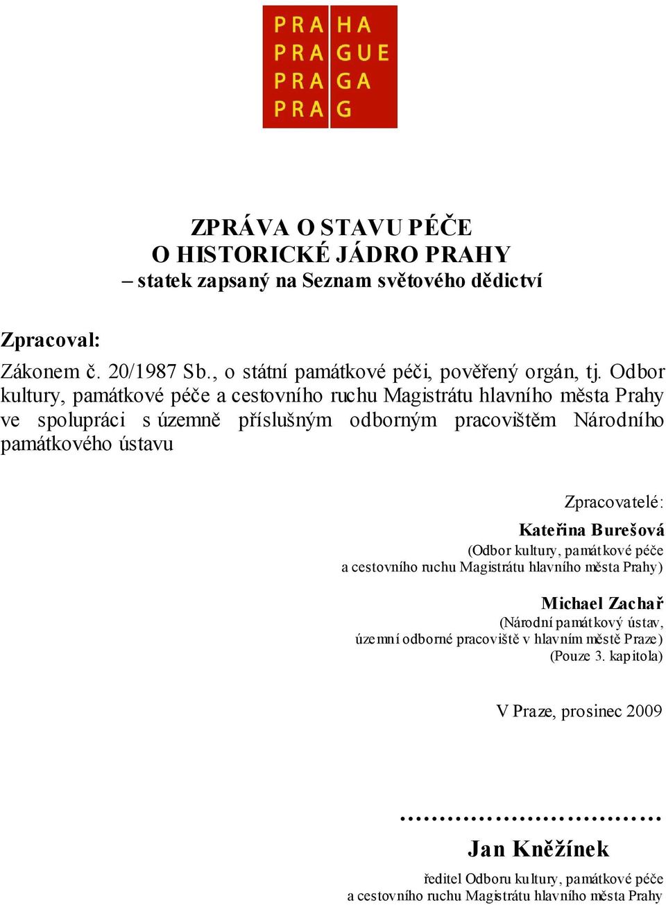 Zpracovatelé: Kateřina Burešová (Odbor kultury, památkové péče a cestovního ruchu Magistrátu hlavního města Prahy) Michael Zachař (Národní památkový ústav, územní odborné