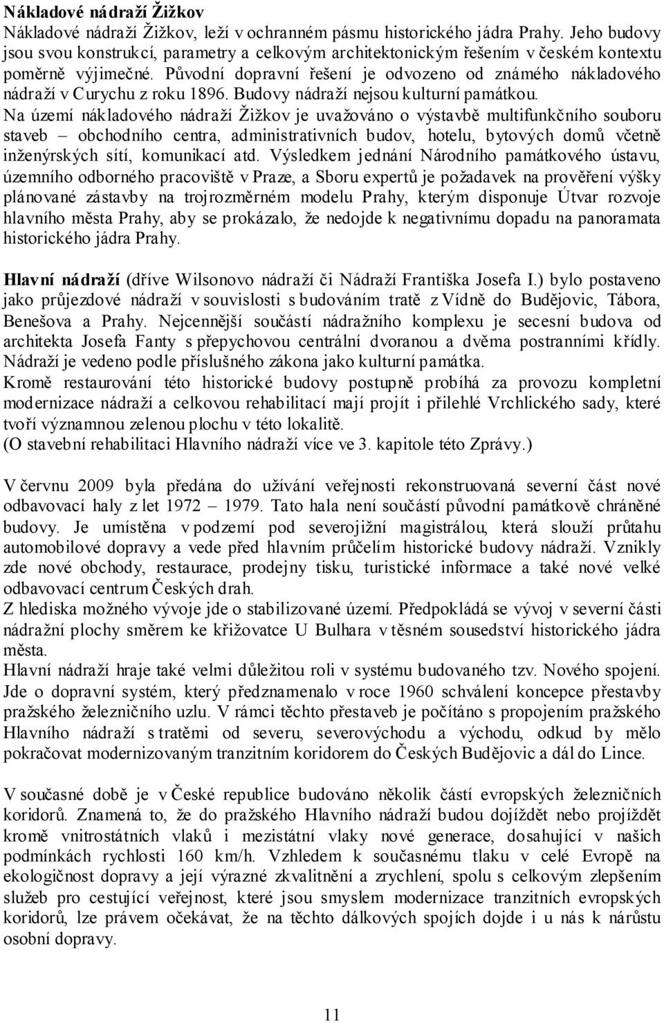 Původní dopravní řešení je odvozeno od známého nákladového nádraží v Curychu z roku 1896. Budovy nádraží nejsou kulturní památkou.