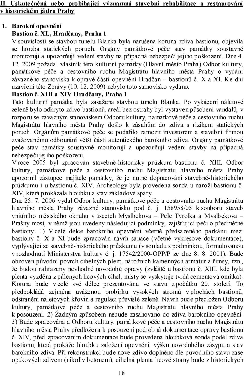 Orgány památkové péče stav památky soustavně monitorují a upozorňují vedení stavby na případná nebezpečí jejího poškození. Dne 4. 12.