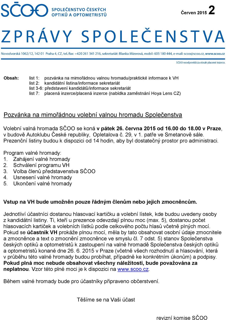 placená inzerce/placená inzerce (nabídka zaměstnání Hoya Lens CZ) Pozvánka na mimořádnou volební valnou hromadu Společenstva Volební valná hromada SČOO se koná v pátek 26. června 2015 od 16.00 do 18.