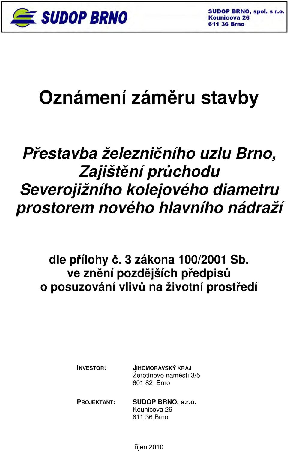 ve znění pozdějších předpisů o posuzování vlivů na životní prostředí INVESTOR: