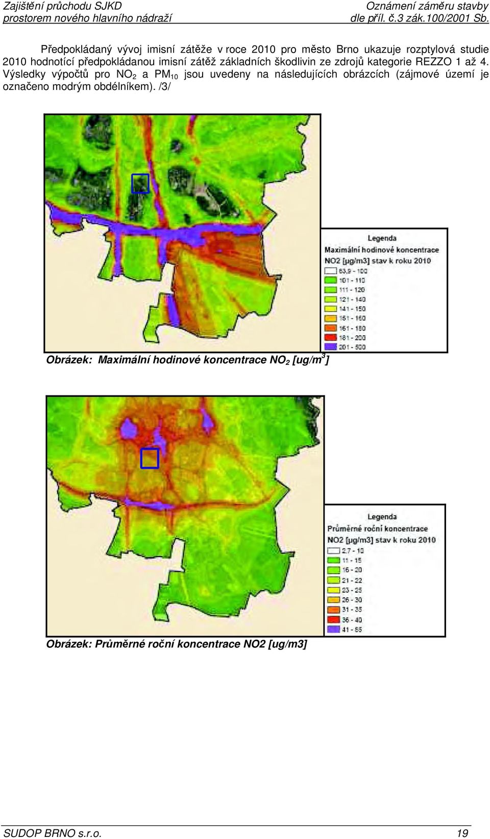 Výsledky výpočtů pro NO 2 a PM 10 jsou uvedeny na následujících obrázcích (zájmové území je označeno modrým