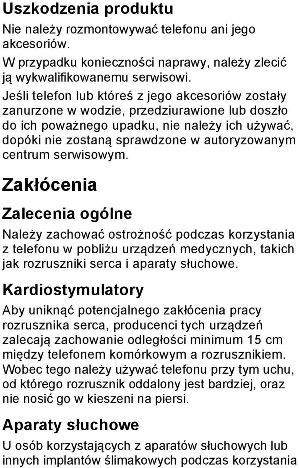 serwisowym. Zakłócenia Zalecenia ogólne Należy zachować ostrożność podczas korzystania z telefonu w pobliżu urządzeń medycznych, takich jak rozruszniki serca i aparaty słuchowe.