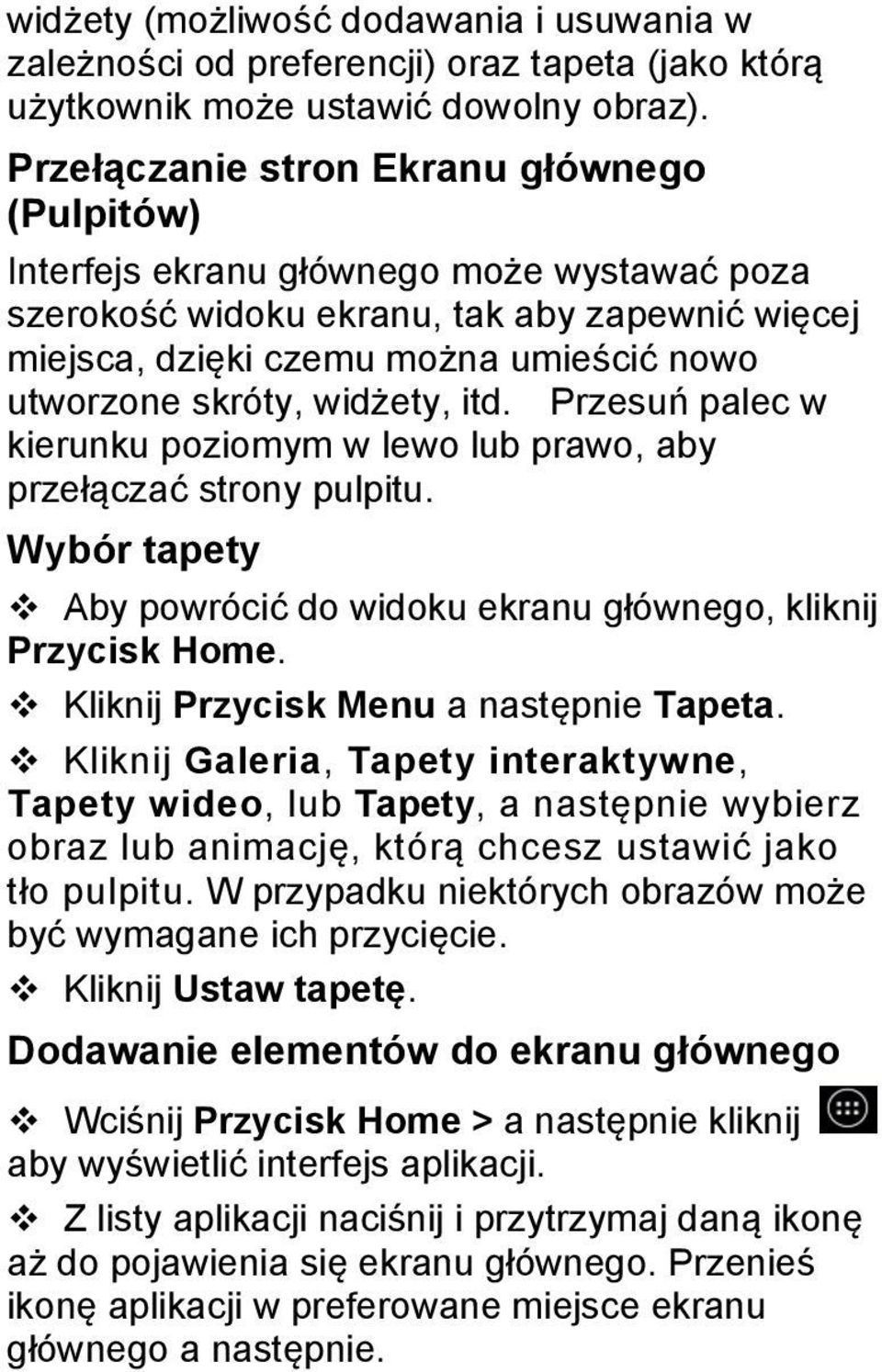 widżety, itd. Przesuń palec w kierunku poziomym w lewo lub prawo, aby przełączać strony pulpitu. Wybór tapety v Aby powrócić do widoku ekranu głównego, kliknij Przycisk Home.