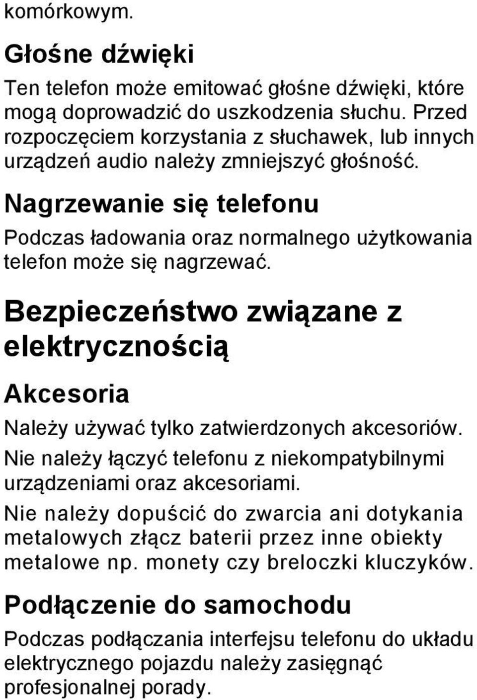 Nagrzewanie się telefonu Podczas ładowania oraz normalnego użytkowania telefon może się nagrzewać.